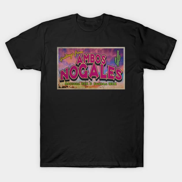 Greetings from Ambos Nogales, Arizona & Mexico T-Shirt by Nuttshaw Studios